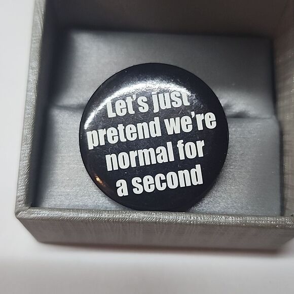 Let Just Pretend We're Normal For a Second Button Pin - Picture 1 of 3